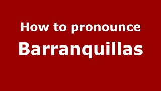 How to pronounce Barranquillas