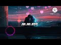 Jug Jug Jeeve [Slowed + Reverb] - Sachet T, Parampara T | Shiddat Song | Lofi Song |