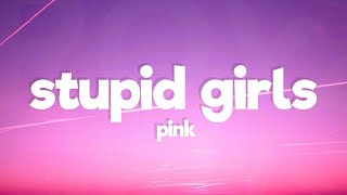 Pink - Stupid Girls (Lyrics)