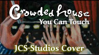 You Can Touch By Crowded House (JCS-Studios Cover)
