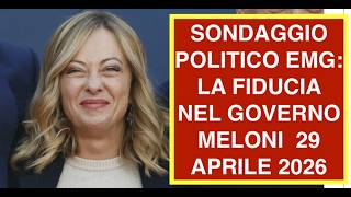 SONDAGGIO POLITICO EMG: LA FIDUCIA NEL GOVERNO MELONI  29 APRILE 2026
