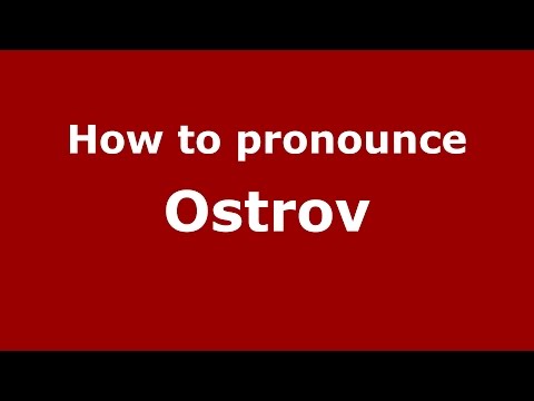 How to pronounce Ostrov (Romanian/Romania)  - PronounceNames.com
