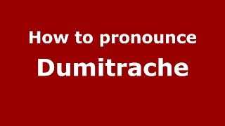 How to pronounce Dumitrache
