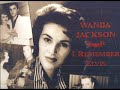 Wanda Jackson ~ I Forgot To Remember To Forget Him