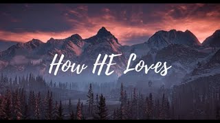 How He Loves - Maranatha Music