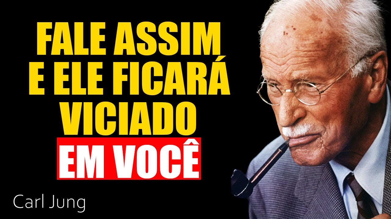 Fale com ele ASSIM e ele ficará viciado e louco por você | Carl Jung