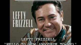 LEFTY FRIZZELL - "HELLO TO HIM (GOODBYE TO ME)"