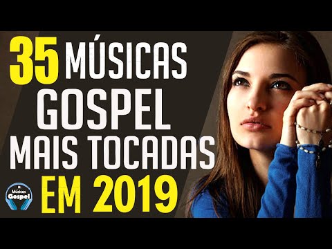 Louvores e Adoração 2019 - As Melhores Músicas Gospel Mais Tocadas 2019 - Top 35 gospel  2019
