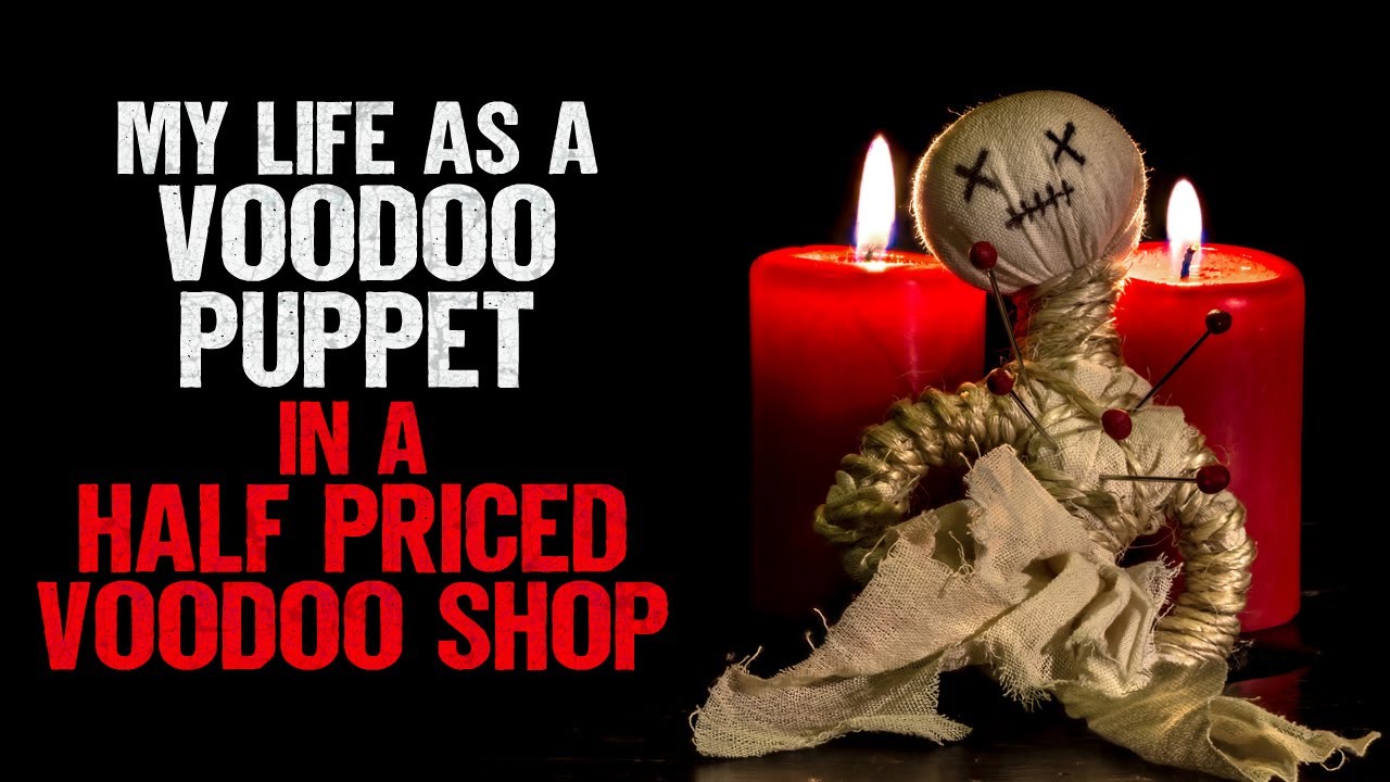 "My Life as a Voodoo Puppet at King Creole’s Half Priced Voodoo Shop " | Creepypasta | Scary Story