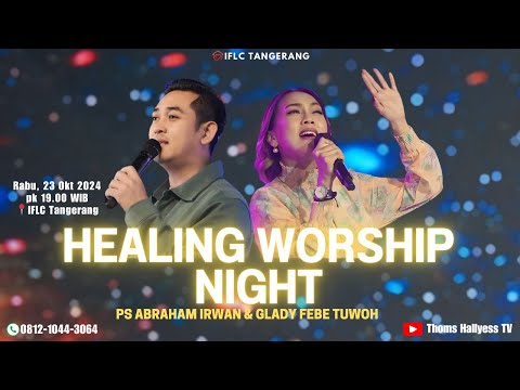 HEALING WORSHIP NIGHT  - GLADY FEBE,  PS. ABRAHAM IRWAN, BELLA CLAUDIA