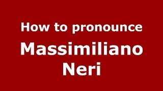 How to pronounce Massimiliano Neri