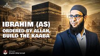 Ibrahim (AS) Ordered by Allah, Build the Kaaba