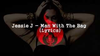Jessie J - Man With The Bag (Lyrics)