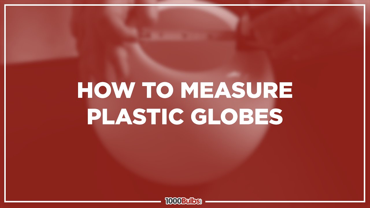 How To Measure Plastic Globes | 1000Bulbs