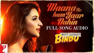 Maana Ke Hum Yaar Nahin | Full Song Audio | Meri Pyaari Bindu | Parineeti | Sachin-Jigar | Kausar