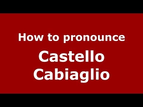 How to pronounce Castello Cabiaglio (Italian/Italy) - PronounceNames.com