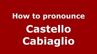 How to pronounce Castello Cabiaglio