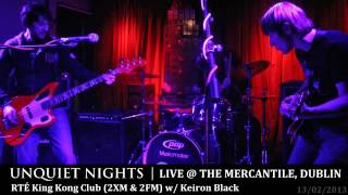 Unquiet Nights @ The Mercantile, Dublin (RTÉ 2XM King Kong Club)