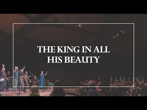The King in All His Beauty • The Glorious Christ Live