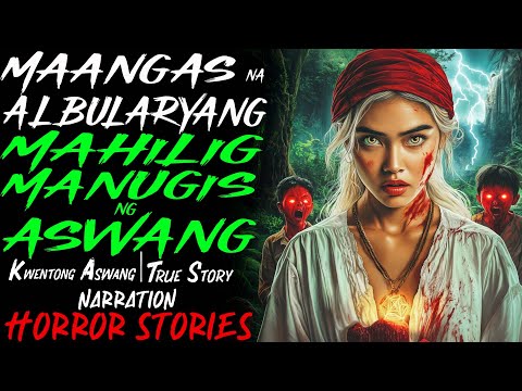 MAANGAS NA ALBULARYANG MAHILIG MANUGIS NG ASWANG | Kwentong Aswang | True Story
