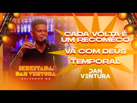 SERESTADA DO DAN VENTURA 2.0 - CADA VOLTA É UM RECOMEÇO / VA COM DEUS / TEMPORAL