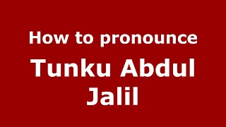 How to pronounce Tunku Abdul Jalil