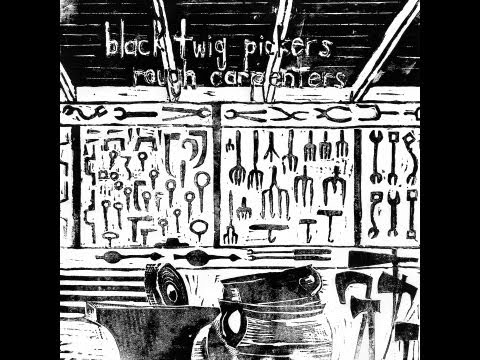 Black Twig Pickers -- Rough Carpenters