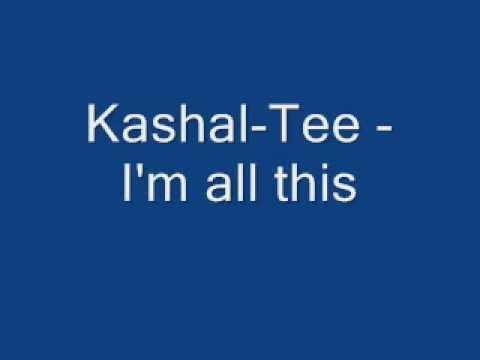 Kashal-tee - I'm all this
