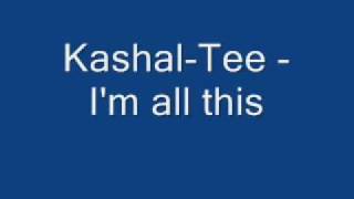 Kashal-tee - I'm all this