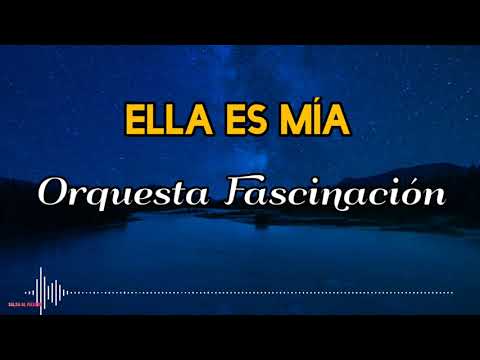 ELLA ES MÍA - Orquesta Fascinación/ Letra/ Salsa/Cali