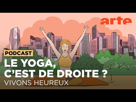 Le yoga, c'est de droite ? | Vivons heureux - ARTE Radio Podcasts