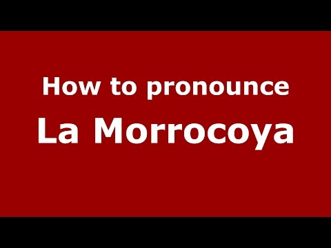 How to pronounce La Morrocoya (Colombia/Colombian Spanish) - PronounceNames.com