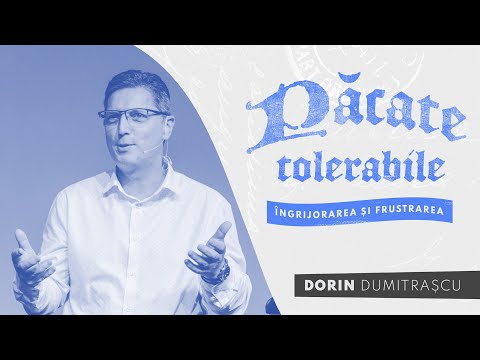 Păcate tolerabile - Îngrijorarea și frustrarea - Dorin Dumitrașcu