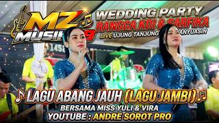 Download lagu MZ MUSIK 99 | ABANG JAUH || Live Ujung Tanjung-Banyuasin Wedding Party RANGGA KDi & SARFIKA mp3