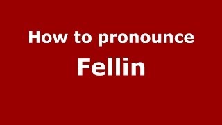 How to pronounce Fellin