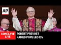 LIVE Robert Prevost Named Pope Leo XIV