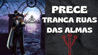 PRECE TRANCA RUAS DAS ALMAS QUALQUER PEDIDO