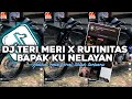 DJ TERI MERI X RUTINITAS BAPAKU NELAYAN HAIKAL RMX VIRAL TIKTOK SLOWED TERBARU