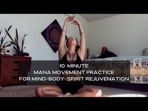 10 Minute MANA Movement Practice with Mana Mei, for Mind-Body-Spirit Rejuvenation