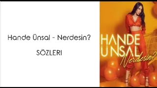 Hande Ünsal - Nerdesin? (Lyrics/Şarkı Sözleri)