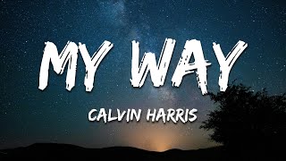 Calvin Harris - My Way (Lyrics)