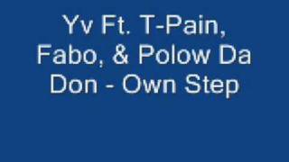 Yv Ft  T-Pain, Fabo, &amp; Polow Da Don - Own Step