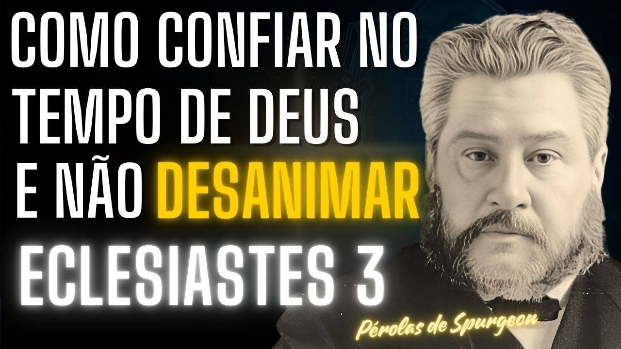 Como CONFIAR no TEMPO de Deus e Não DESANIMAR? ECLESIASTES 3:1