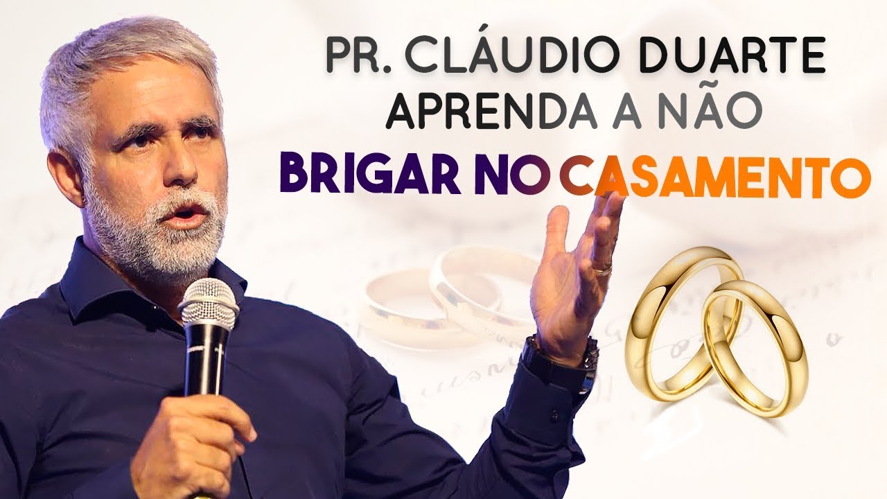 APRENDA A NÃO BRIGAR NO CASAMENTO! -  Pr. Cláudio Duarte