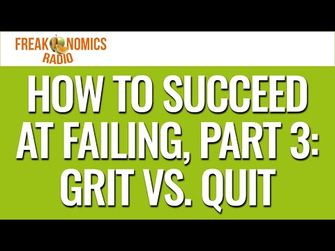 How to Succeed at Failing, Part 3: Grit vs. Quit (Update) | Freakonomics Radio