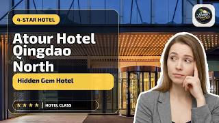 Atour Hotel Qingdao North Railway Station Xinduxin - Hidden Gem Hotel | Qingdao,