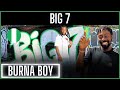 🚨🕖 | Burna Boy - Big 7 [Official Music Video] | Reaction