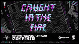 Endymion & Frequencerz ft. DV8 Rocks! - Caught in the fire (NEO084)