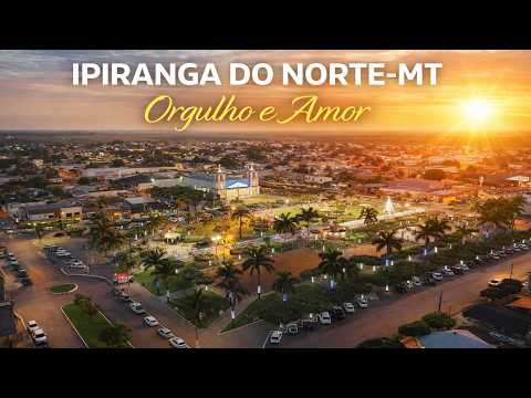 IPIRANGA DO NORTE-MT, Orgulho e Amor