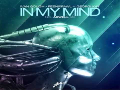 Ivan Gough & Feenixpawl feat Georgi Kay In My Mind Axwell ( Mix Edit)